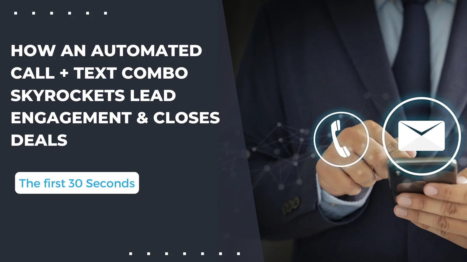 How an Automated Call + Text Combo Skyrockets Lead Engagement & Closes Deals in The First 30 Seconds
