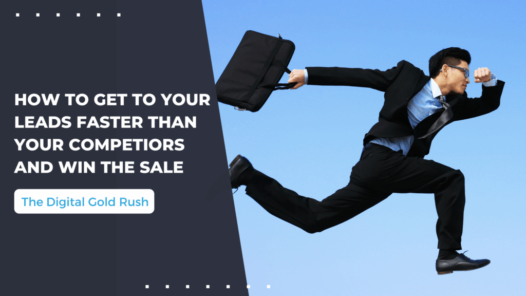The Digital Gold Rush: How to Get to Your Sales Leads Faster Than Your Competitors and Win the Sale